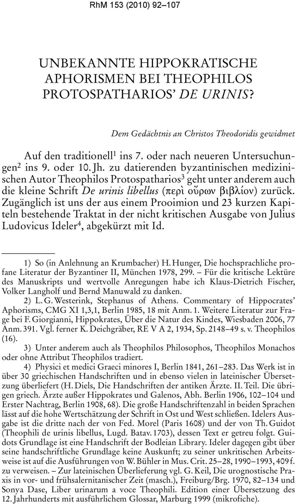 zu datierenden byzantinischen medizinischen Autor Theophilos Protospatharios 3 geht unter anderem auch die kleine Schrift De urinis libellus (περ ο ρων βιβλίον) zurück.