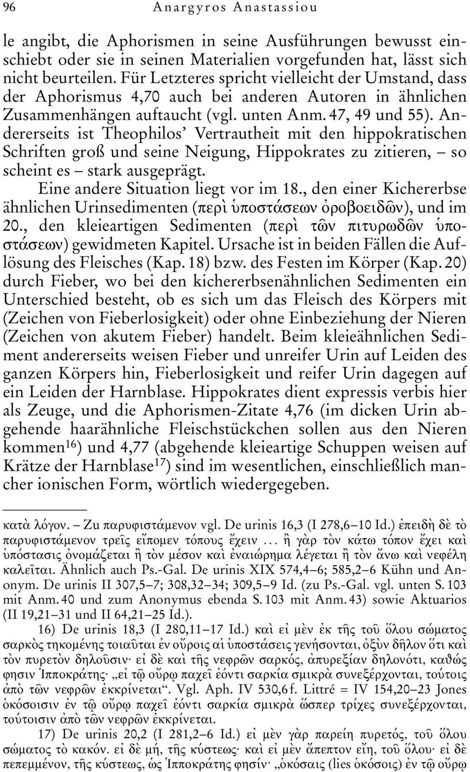 Andererseits ist Theophilos Vertrautheit mit den hippokratischen Schriften groß und seine Neigung, Hippokrates zu zitieren, so scheint es stark ausgeprägt. Eine andere Situation liegt vor im 18.