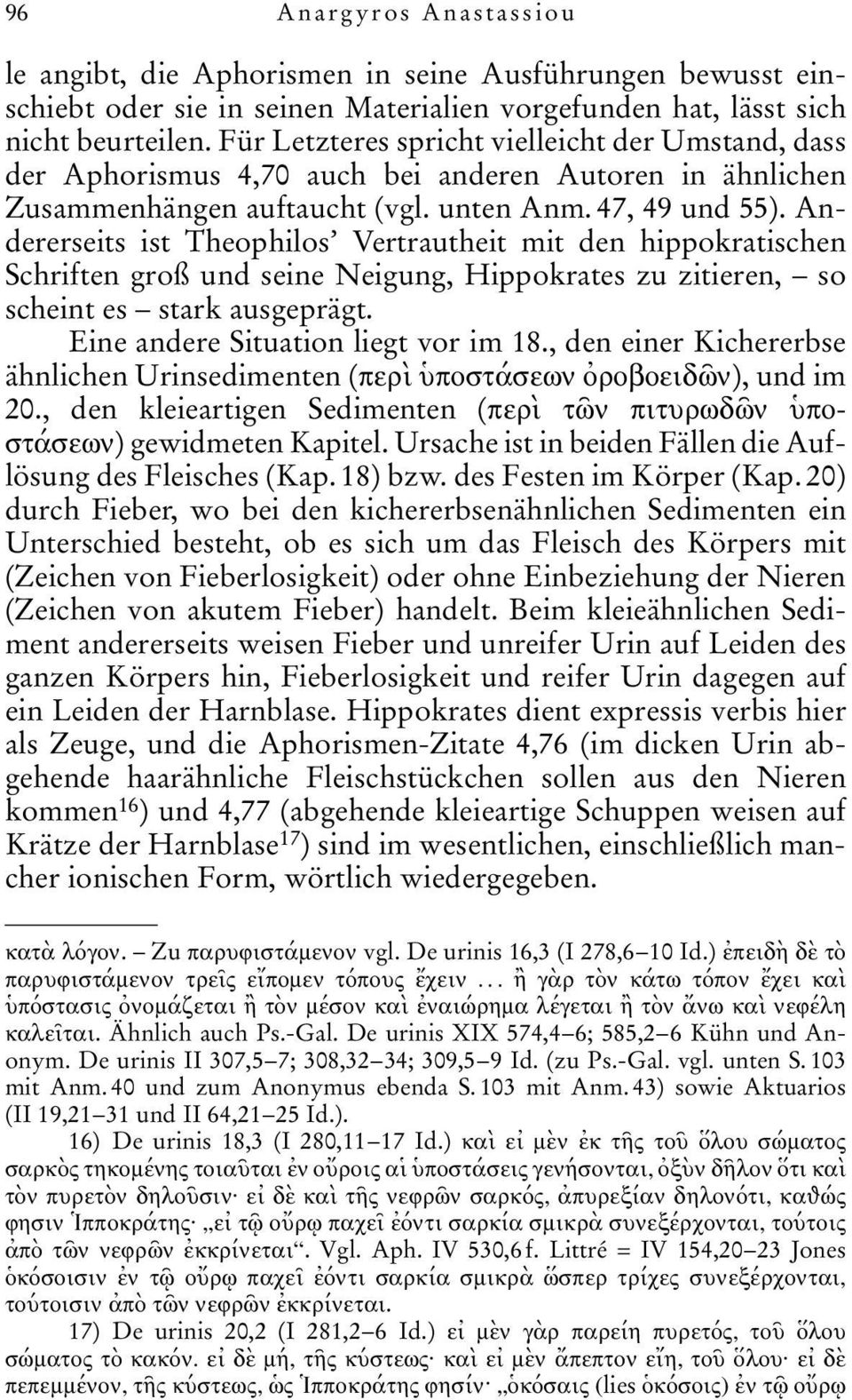 Andererseits ist Theophilos Vertrautheit mit den hippokratischen Schriften groß und seine Neigung, Hippokrates zu zitieren, so scheint es stark ausgeprägt. Eine andere Situation liegt vor im 18.