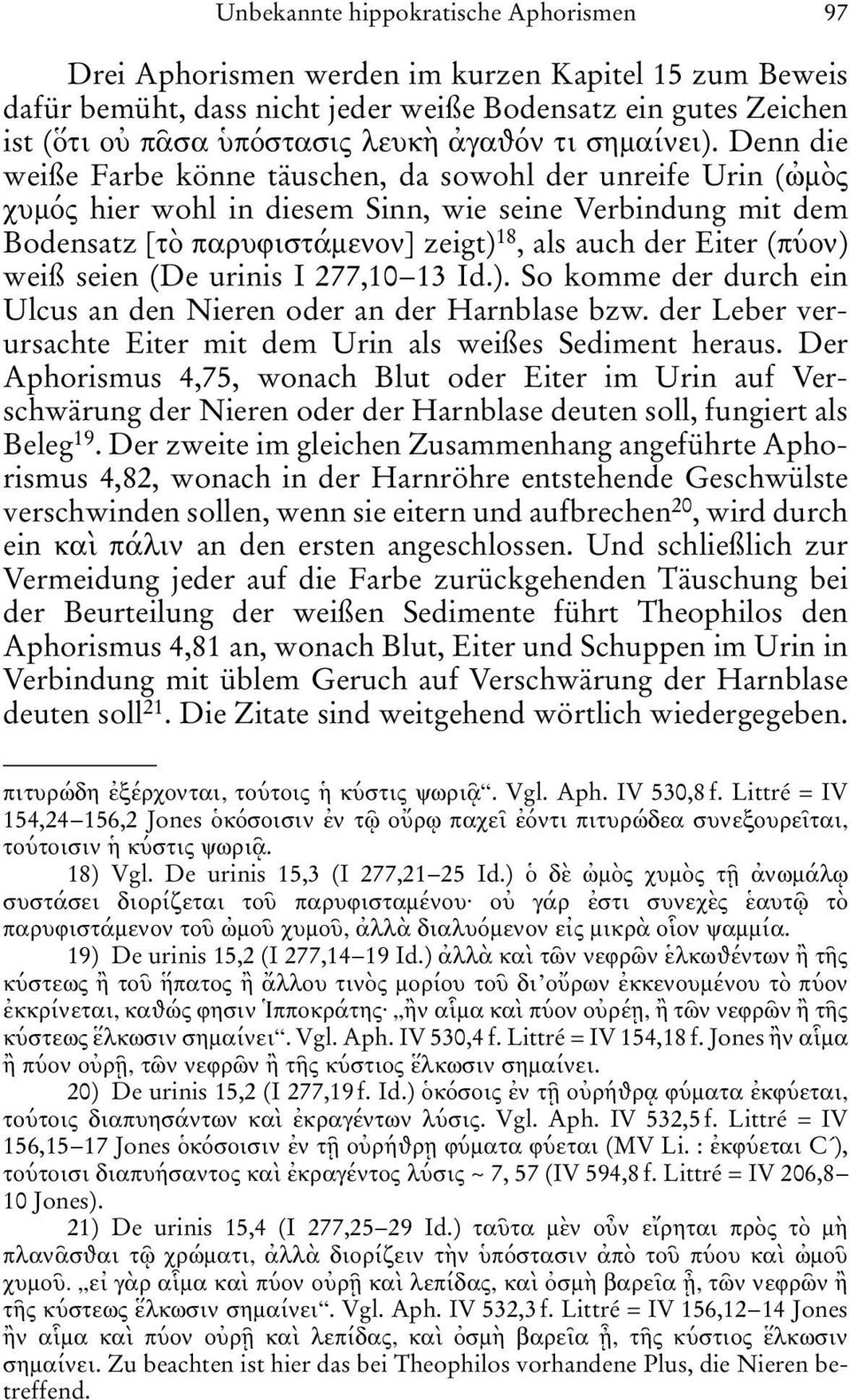 Denn die weiße Farbe könne täuschen, da sowohl der unreife Urin ( μ ς χυμ ς hier wohl in diesem Sinn, wie seine Verbindung mit dem Bodensatz [τ παρυφιστάμενον] zeigt) 18, als auch der Eiter (π ον)