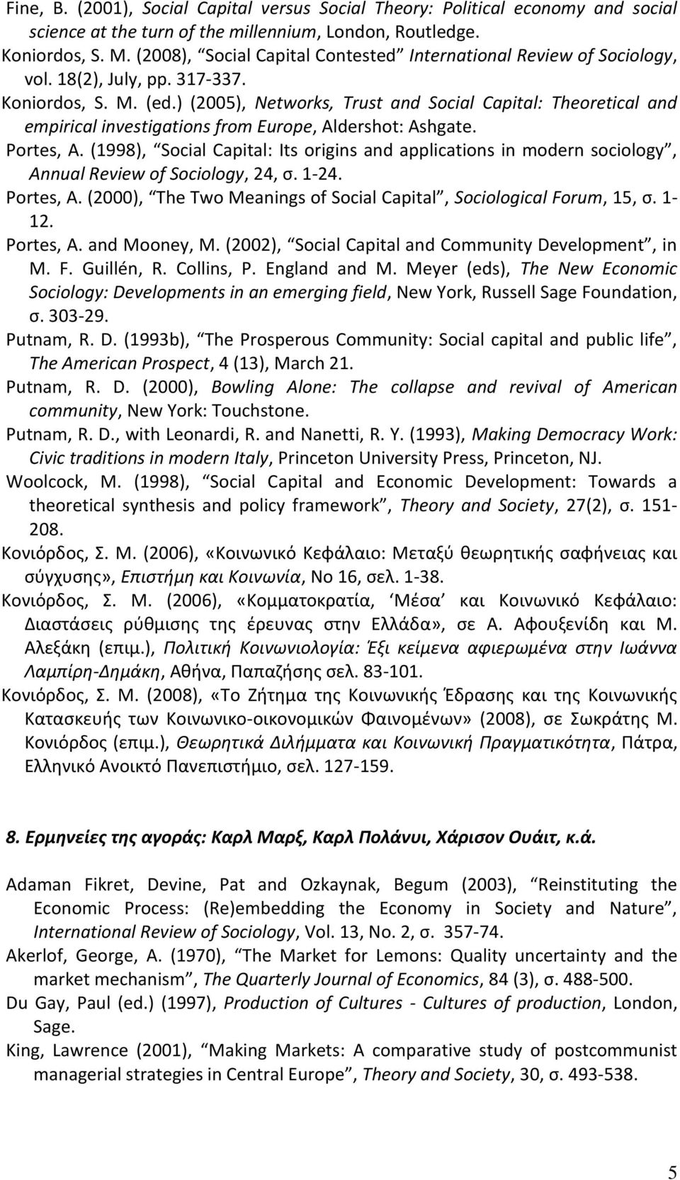 ) (2005), Networks, Trust and Social Capital: Theoretical and empirical investigations from Europe, Aldershot: Ashgate. Portes, A.