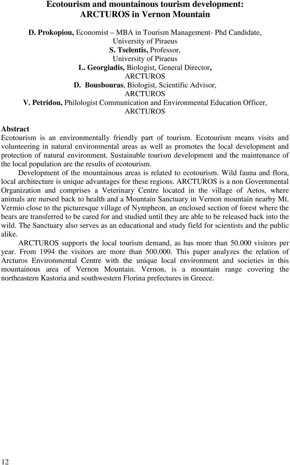 Petridou, Philologist Communication and Environmental Education Officer, ARCTUROS Abstract Ecotourism is an environmentally friendly part of tourism.