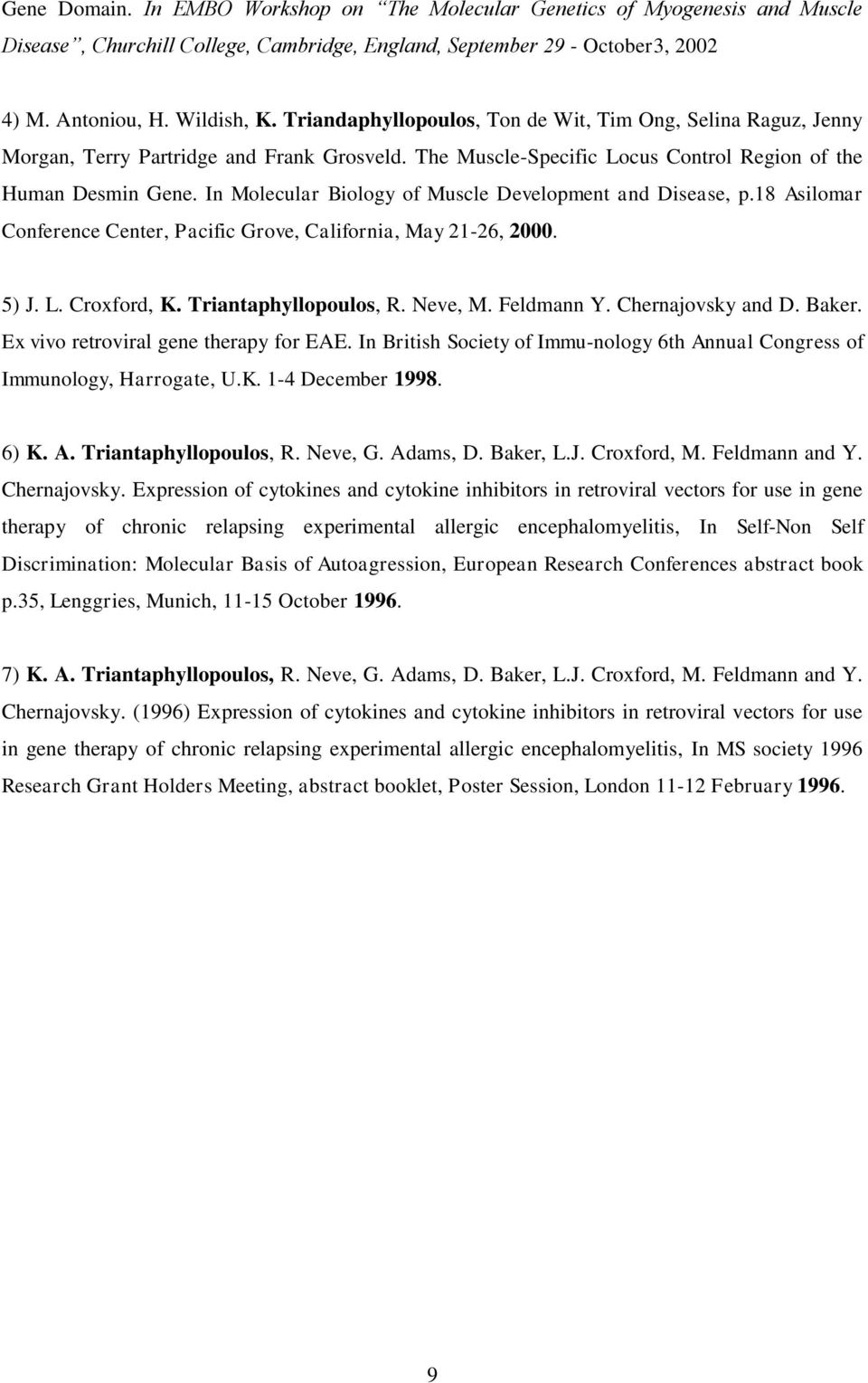 In Molecular Biology of Muscle Development and Disease, p.18 Asilomar Conference Center, Pacific Grove, California, May 21-26, 2000. 5) J. L. Croxford, K. Triantaphyllopoulos, R. Neve, M. Feldmann Y.