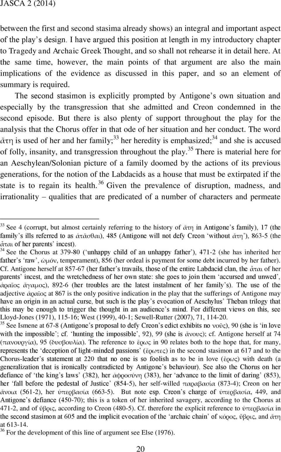 At the same time, however, the main points of that argument are also the main implications of the evidence as discussed in this paper, and so an element of summary is required.