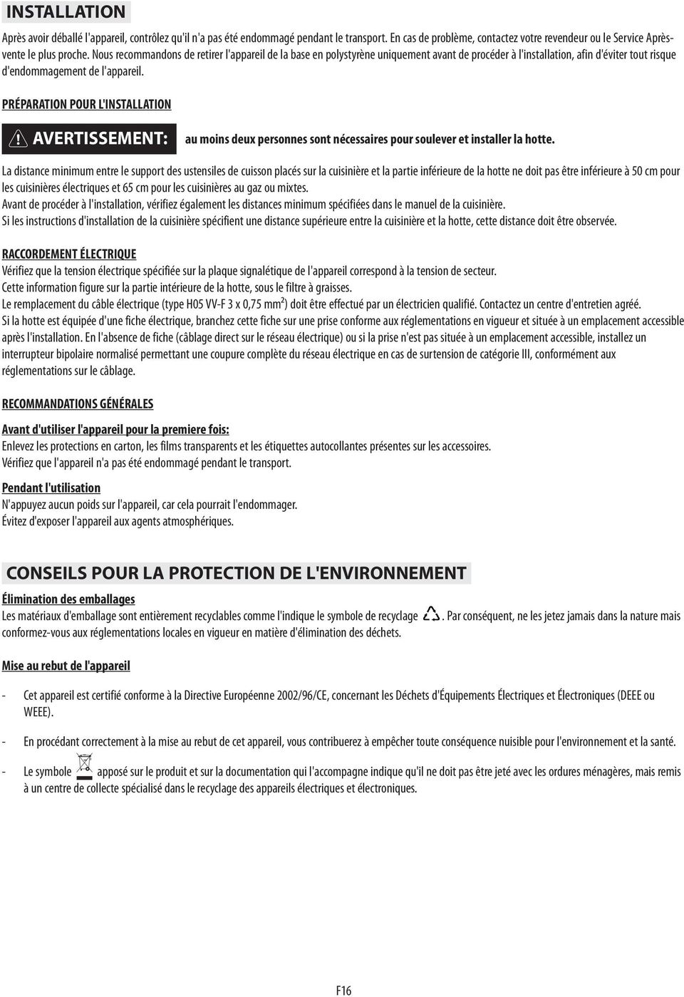 PRÉPARATION POUR L'INSTALLATION AVERTISSEMENT: au moins deux personnes sont nécessaires pour soulever et installer la hotte.