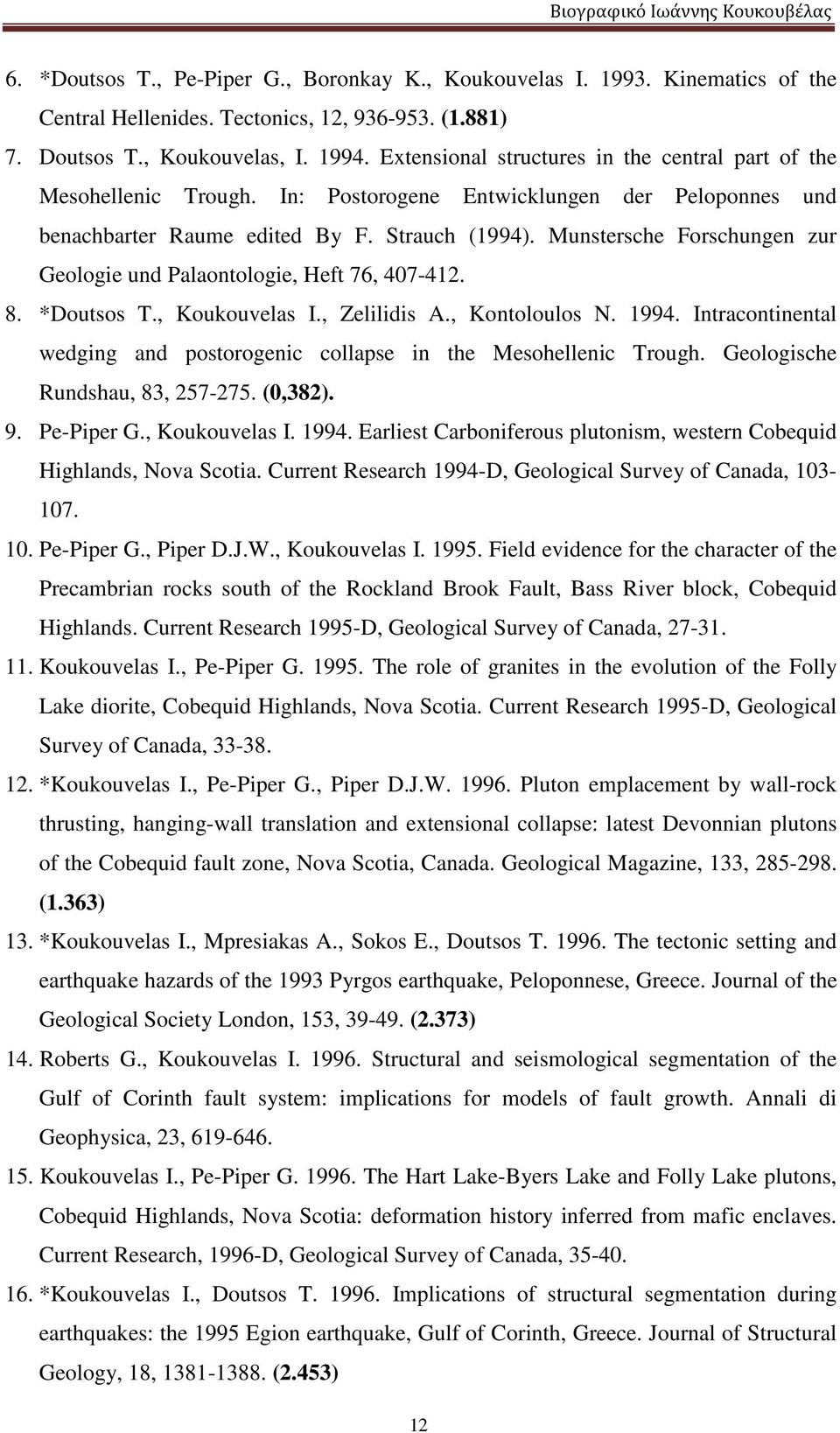 Munstersche Forschungen zur Geologie und Palaontologie, Heft 76, 407-412. 8. *Doutsos T., Koukouvelas I., Zelilidis A., Kontoloulos N. 1994.