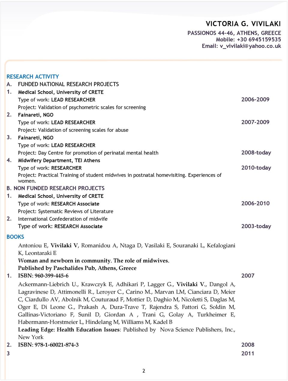 LEAD RESEARCHER 2007-2009 Project: Validation of screening scales for abuse 3.