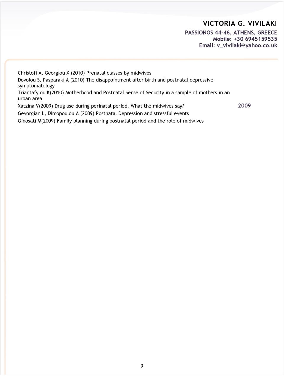 an urban area Xatzina V(2009) Drug use during perinatal period. What the midwives say?