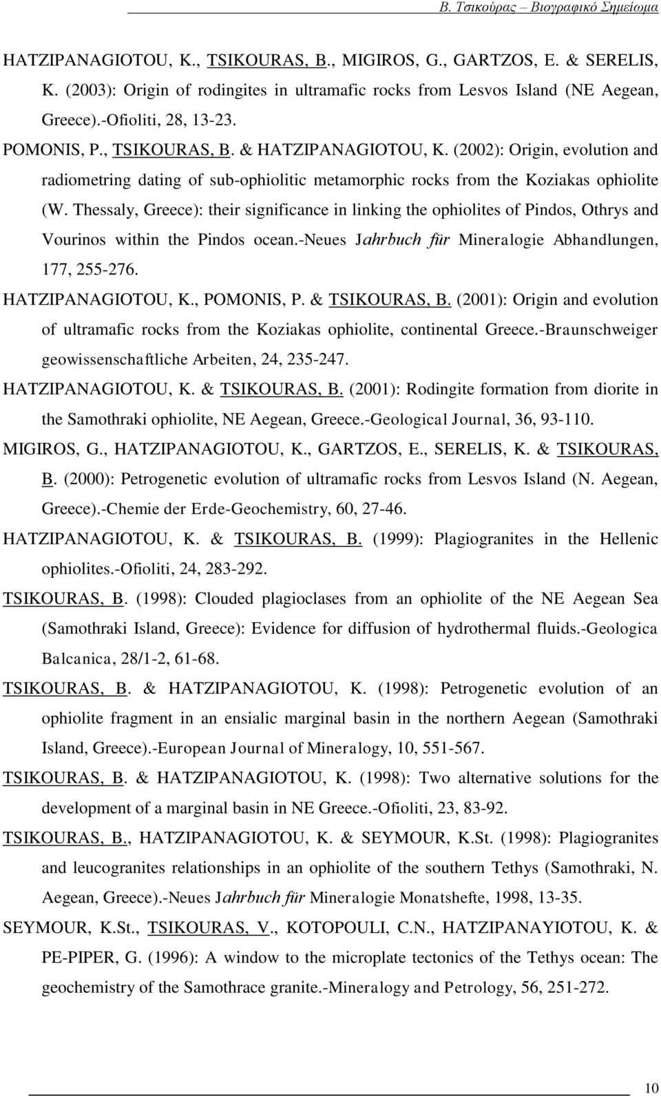 Thessaly, Greece): their significance in linking the ophiolites of Pindos, Othrys and Vourinos within the Pindos ocean.-neues Jahrbuch für Mineralogie Abhandlungen, 177, 255-276. HATZIPANAGIOTOU, K.