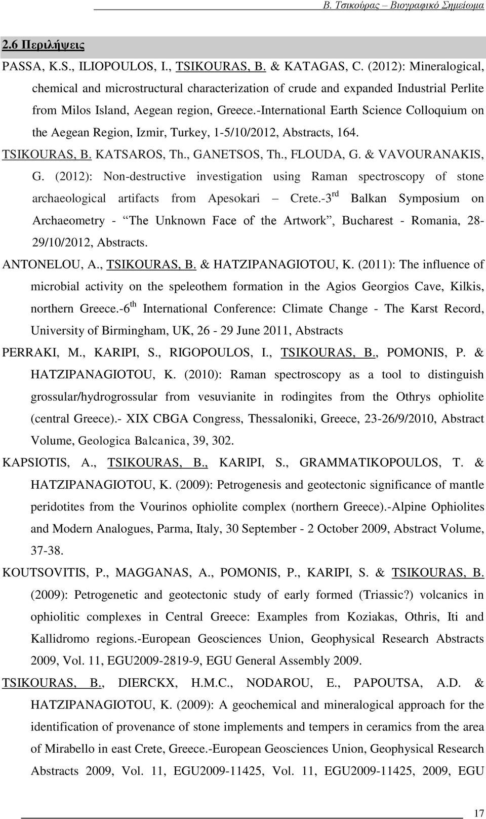 -International Earth Science Colloquium on the Aegean Region, Izmir, Turkey, 1-5/10/2012, Abstracts, 164. TSIKOURAS, B. KATSAROS, Th., GANETSOS, Th., FLOUDA, G. & VAVOURANAKIS, G.