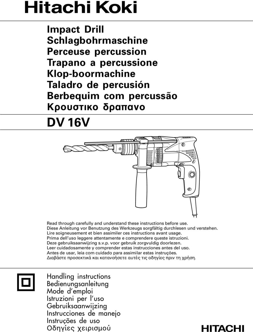 Prima dell uso leggere attentamente e comprendere queste istruzioni. Deze gebruiksaanwijzing s.v.p. voor gebruik zorgvuldig doorlezen.