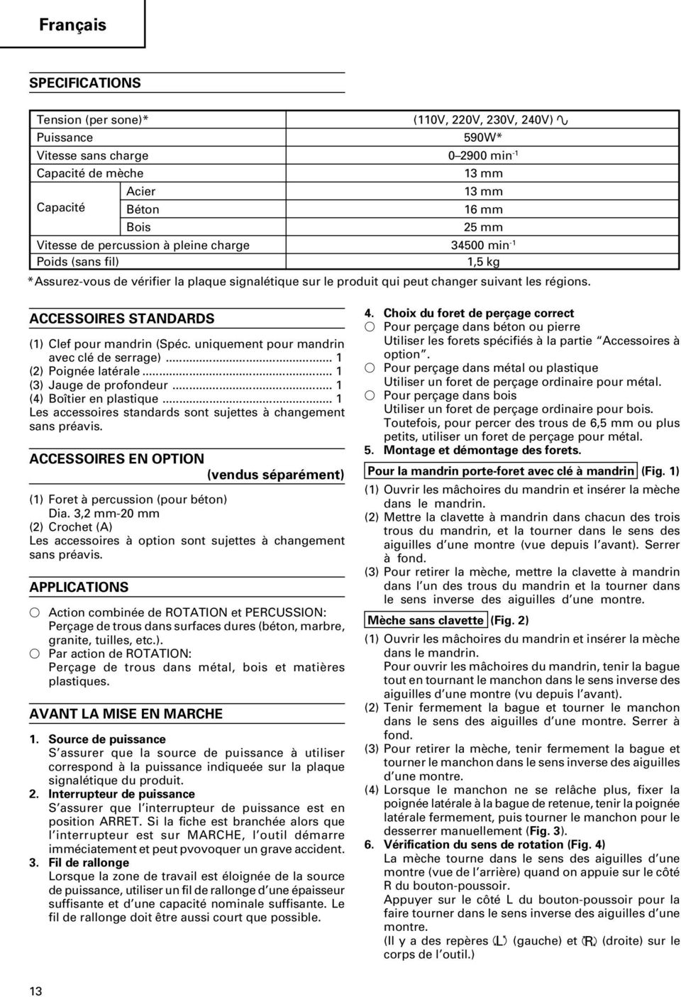 ACCESSOIRES STANDARDS (1) Clef pour mandrin (Spéc. uniquement pour mandrin avec clé de serrage)... 1 (2) Poignée latérale... 1 (3) Jauge de profondeur... 1 (4) Boîtier en plastique.