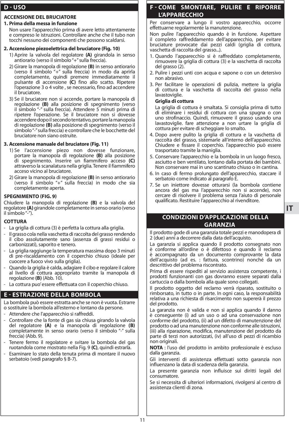 10) 1) Aprire la valvola del regolatore (A) girandola in senso antiorario (verso il simbolo + sulla freccia).