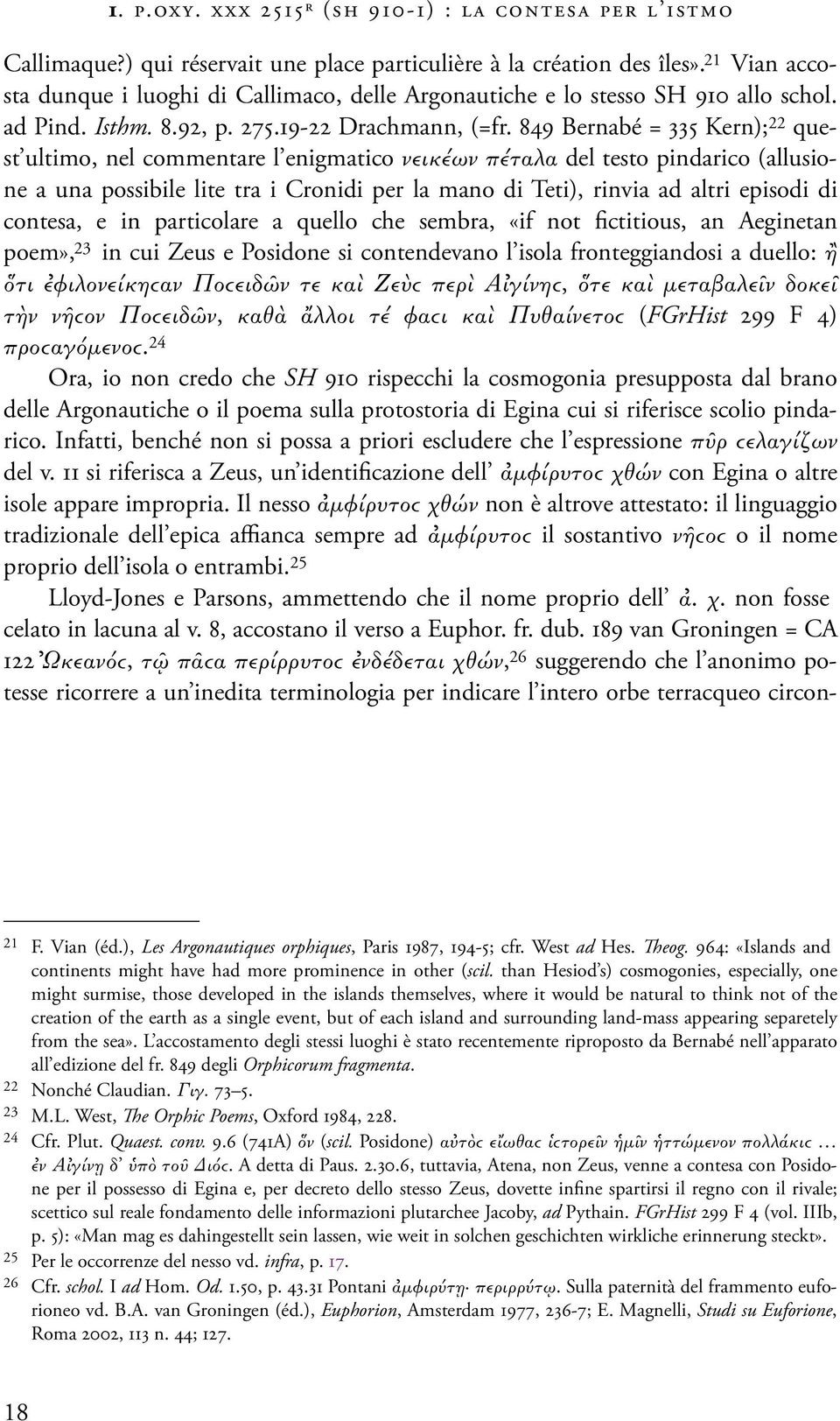 849 Bernabé = 335 Kern); 22 quest ultimo, nel commentare l enigmatico νεικέων πέταλα del testo pindarico (allusione a una possibile lite tra i Cronidi per la mano di Teti), rinvia ad altri episodi di