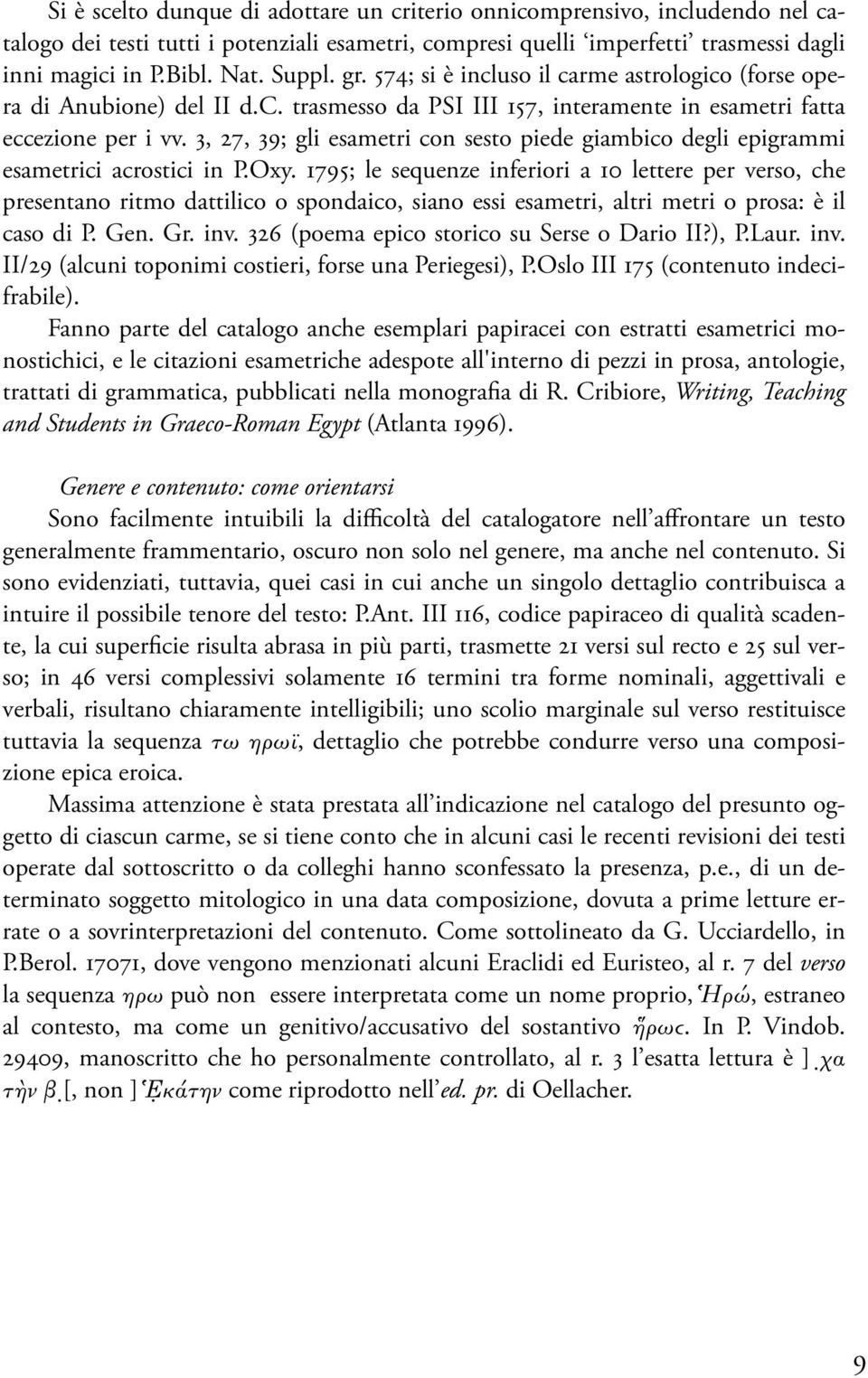 3, 27, 39; gli esametri con sesto piede giambico degli epigrammi esametrici acrostici in P.Oxy.