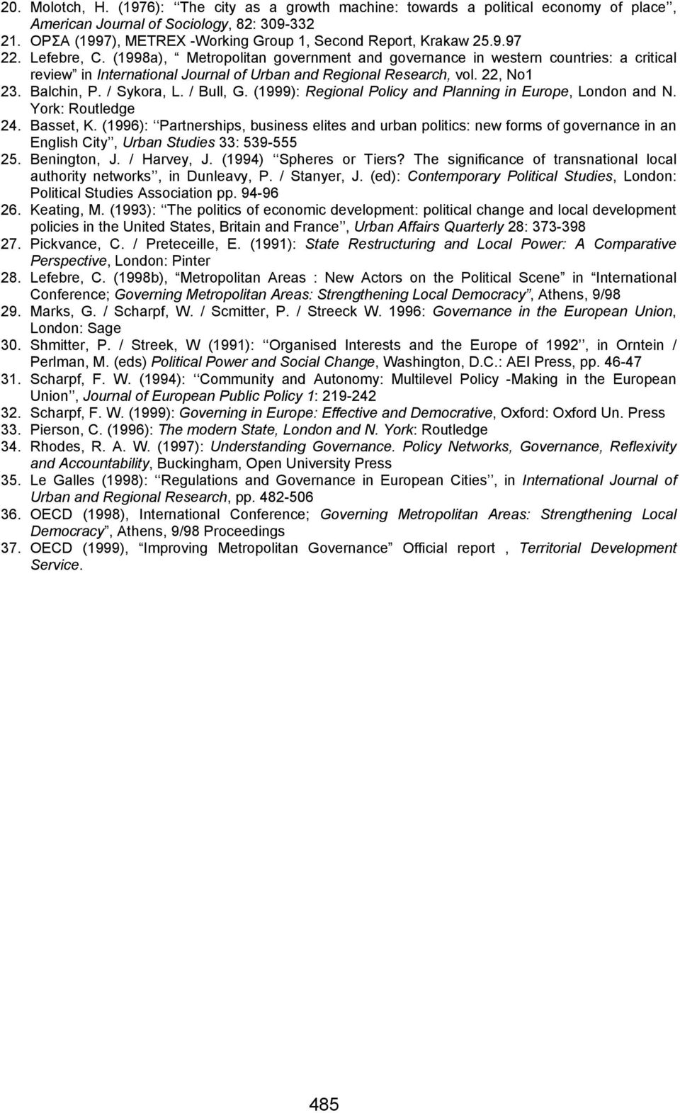 (1998a), Metropolitan government and governance in western countries: a critical review in International Journal of Urban and Regional Research, vol. 22, No1 23. Balchin, P. / Sykora, L. / Bull, G.