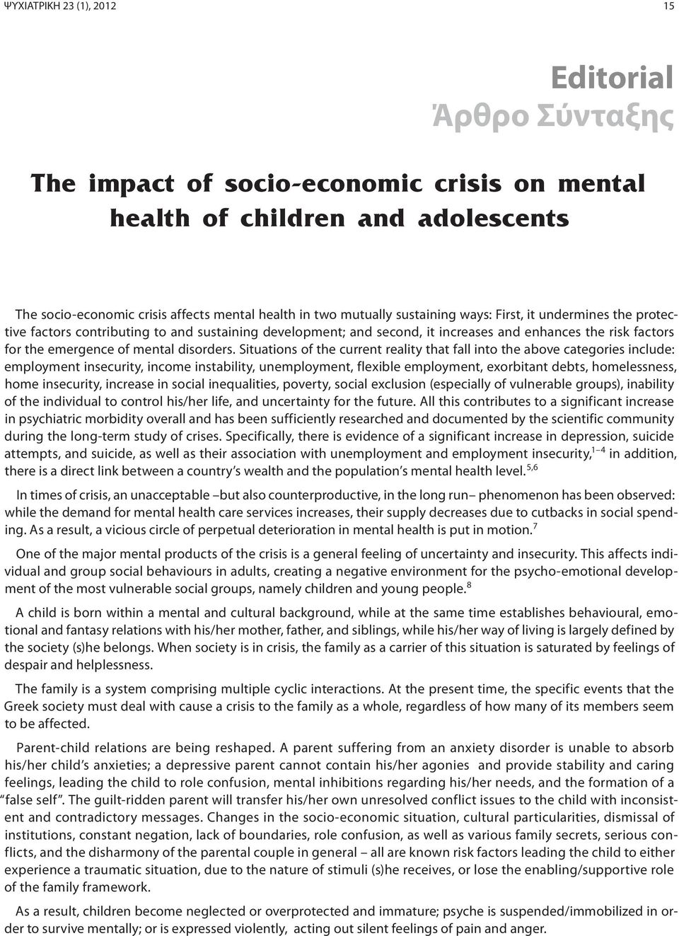 Situations of the current reality that fall into the above categories include: employment insecurity, income instability, unemployment, flexible employment, exorbitant debts, homelessness, home