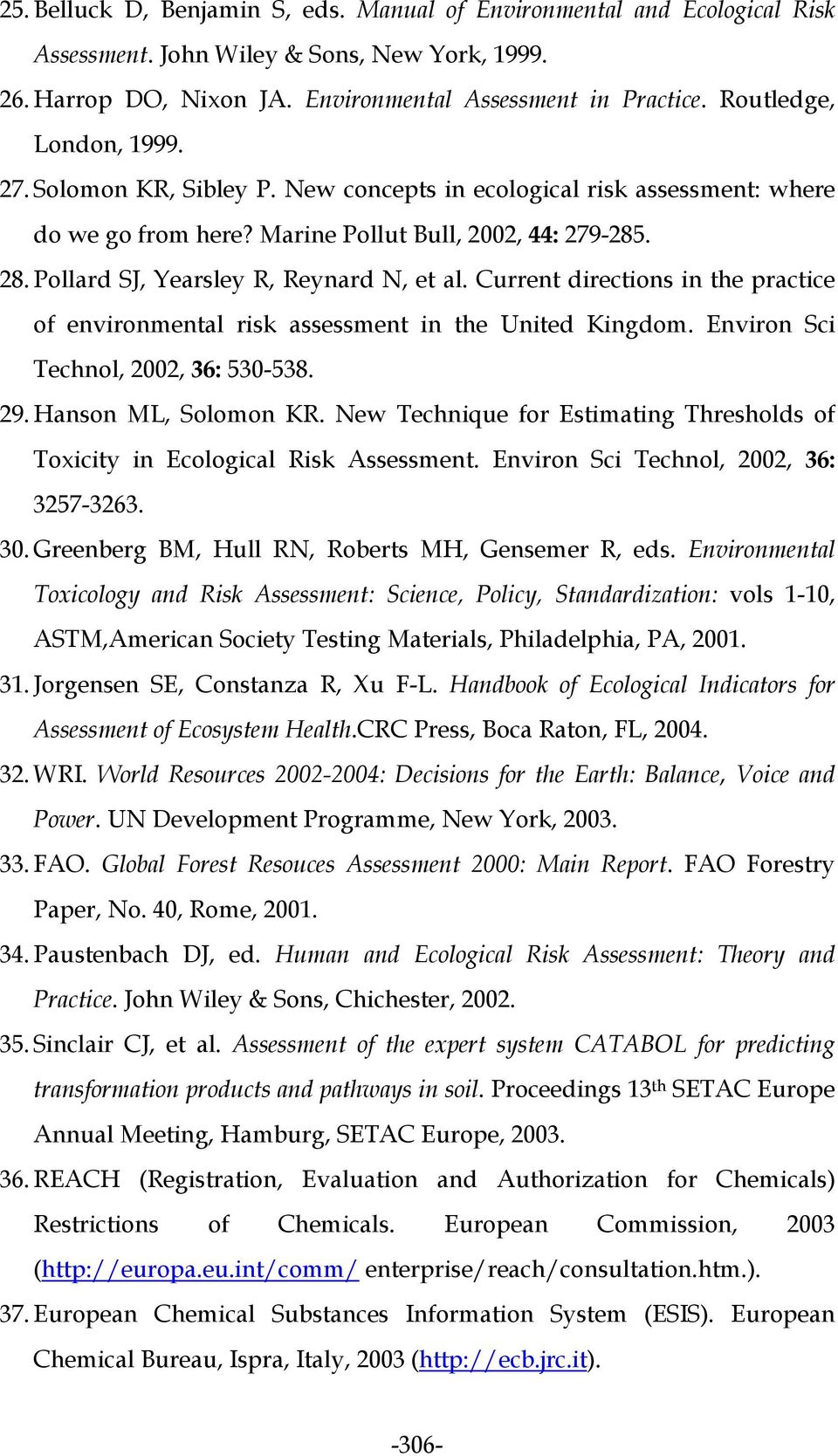 Pollard SJ, Yearsley R, Reynard N, et al. Current directions in the practice of environmental risk assessment in the United Kingdom. Environ Sci Technol, 2002, 36: 530-538. 29. Hanson ML, Solomon KR.