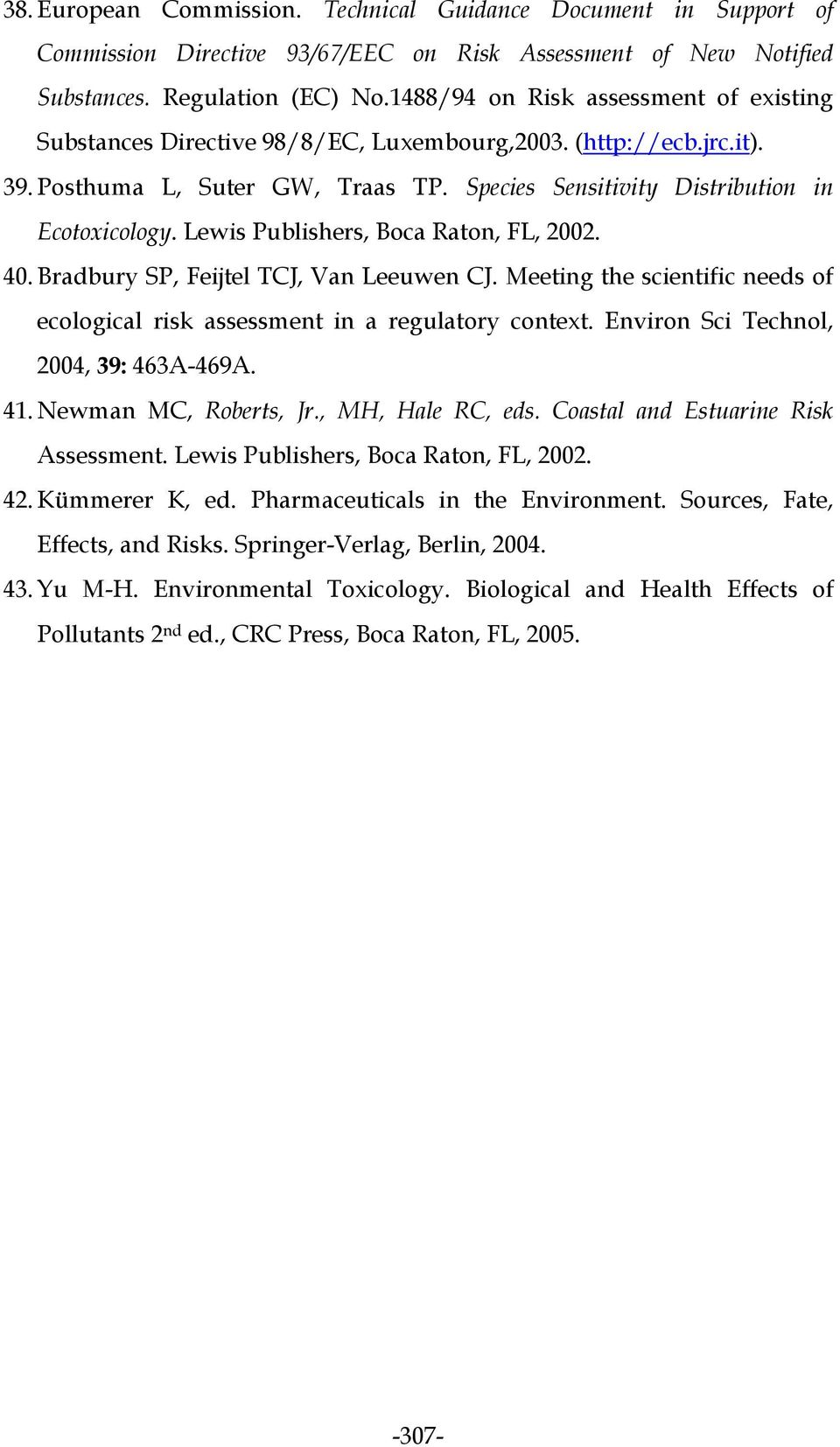 Lewis Publishers, Boca Raton, FL, 2002. 40. Bradbury SP, Feijtel TCJ, Van Leeuwen CJ. Meeting the scientific needs of ecological risk assessment in a regulatory context.