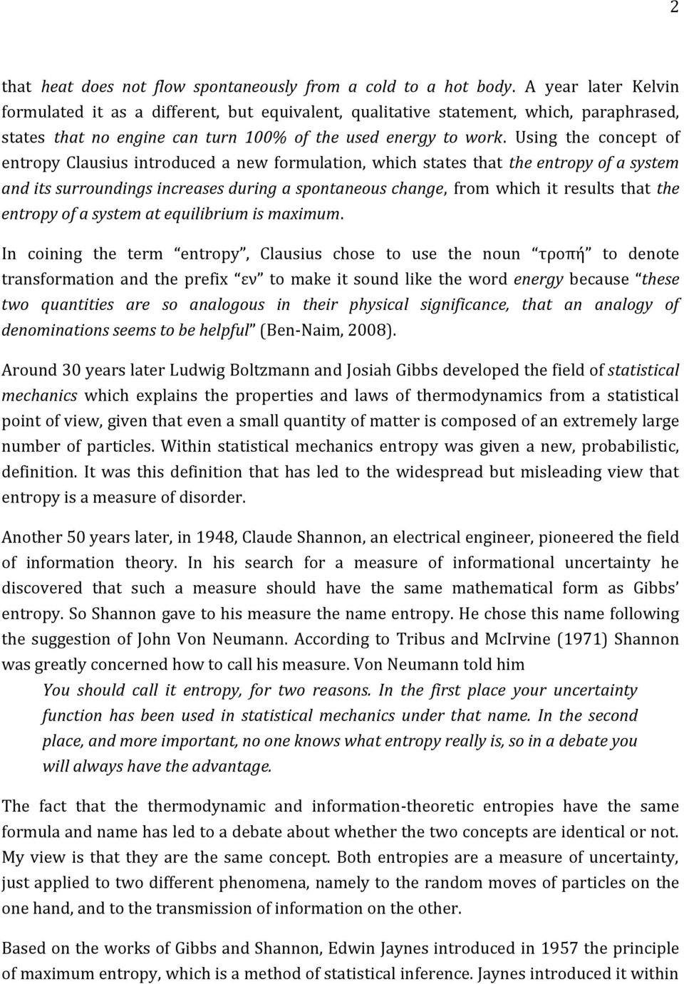 Using the concept of entropy Clausius introduced a new formulation, which states that the entropy of a system and its surroundings increases during a spontaneous change, from which it results that