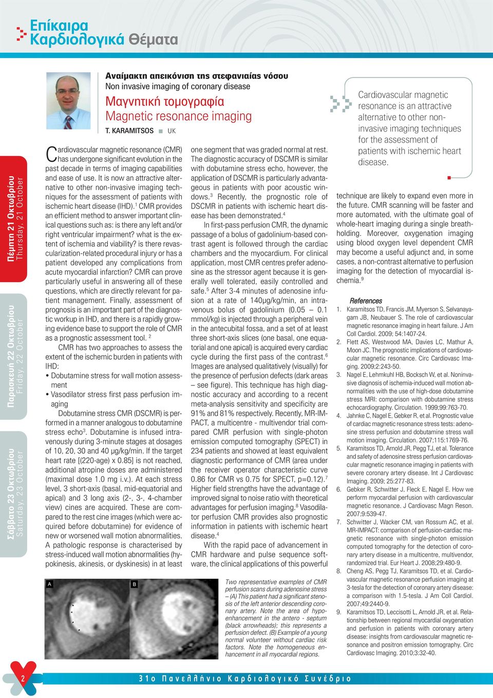 It is now an attractive alternative to other non-invasive imaging techniques for the assessment of patients with ischemic heart disease (IHD).