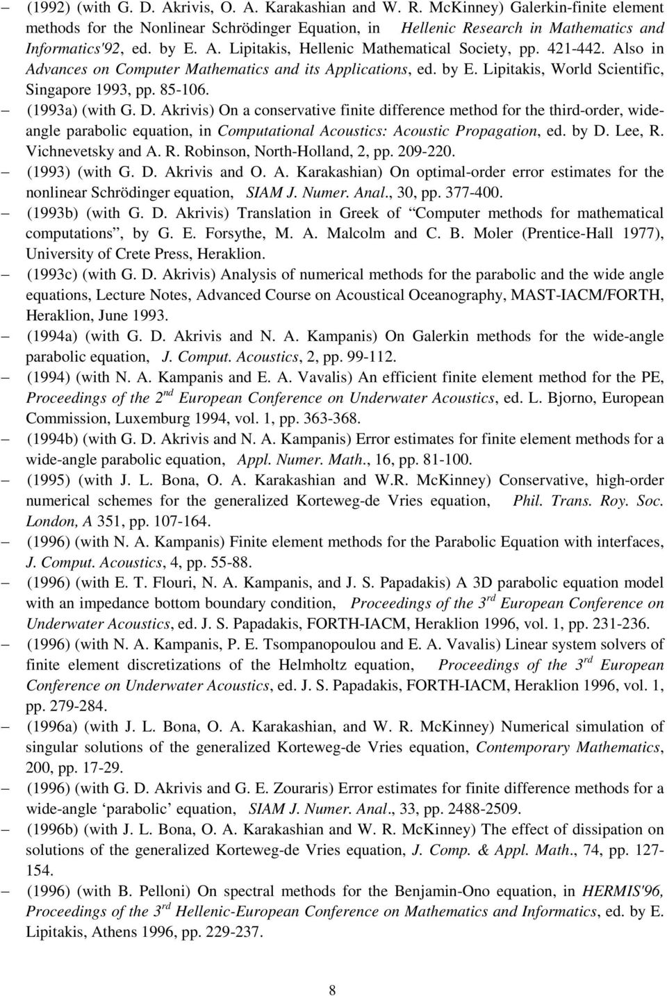 (1993a) (with G. D. Akrivis) On a conservative finite difference method for the third-order, wideangle parabolic equation, in Computational Acoustics: Acoustic Propagation, ed. by D. Lee, R.