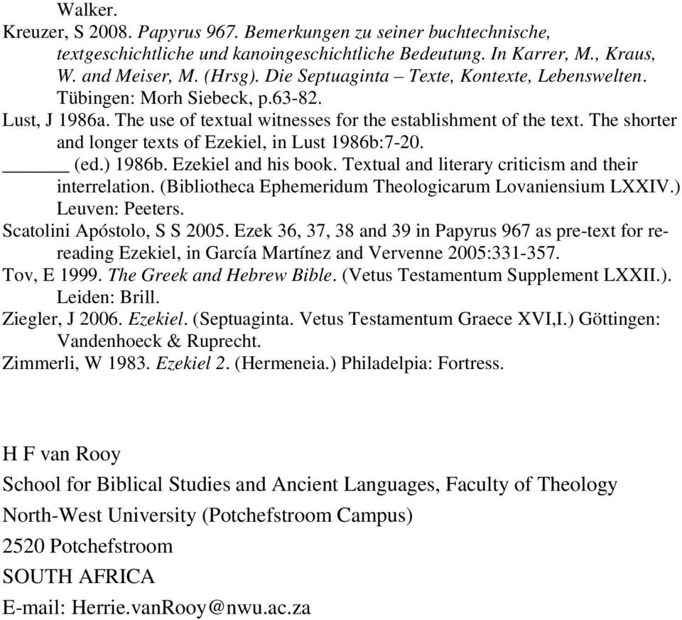 The shorter and longer texts of Ezekiel, in Lust 1986b:7-20. (ed.) 1986b. Ezekiel and his book. Textual and literary criticism and their interrelation.