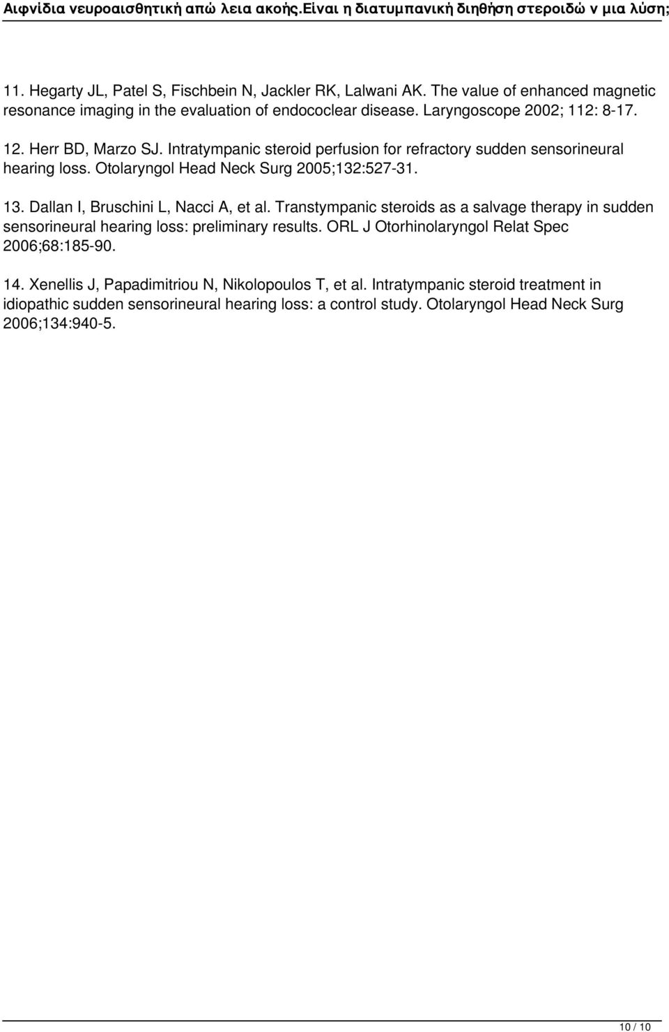 Dallan I, Bruschini L, Nacci A, et al. Transtympanic steroids as a salvage therapy in sudden sensorineural hearing loss: preliminary results.