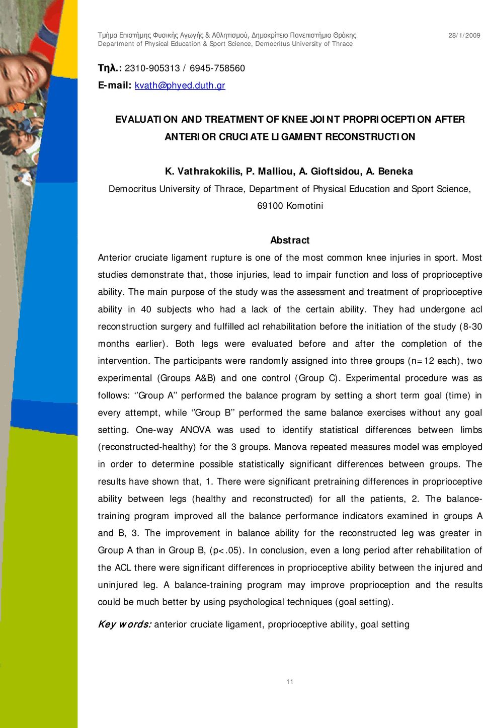 Beneka Democritus University of Thrace, Department of Physical Education and Sport Science, 69100 Komotini Abstract Anterior cruciate ligament rupture is one of the most common knee injuries in sport.