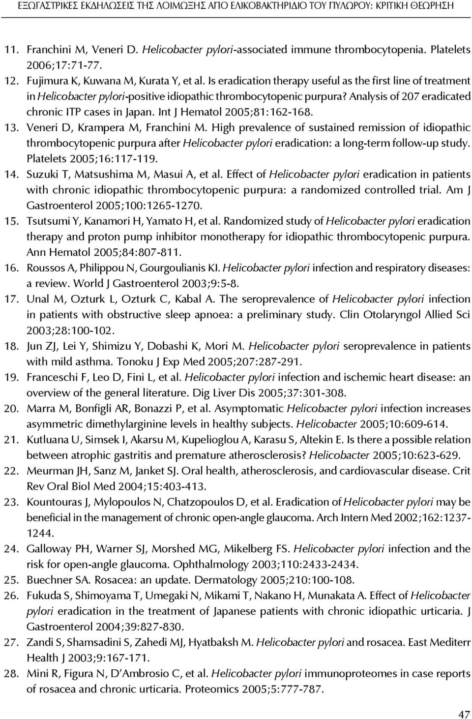 Analysis of 207 eradicated chronic ITP cases in Japan. Int J Hematol 2005;81:162-168. 13. Veneri D, Krampera M, Franchini M.