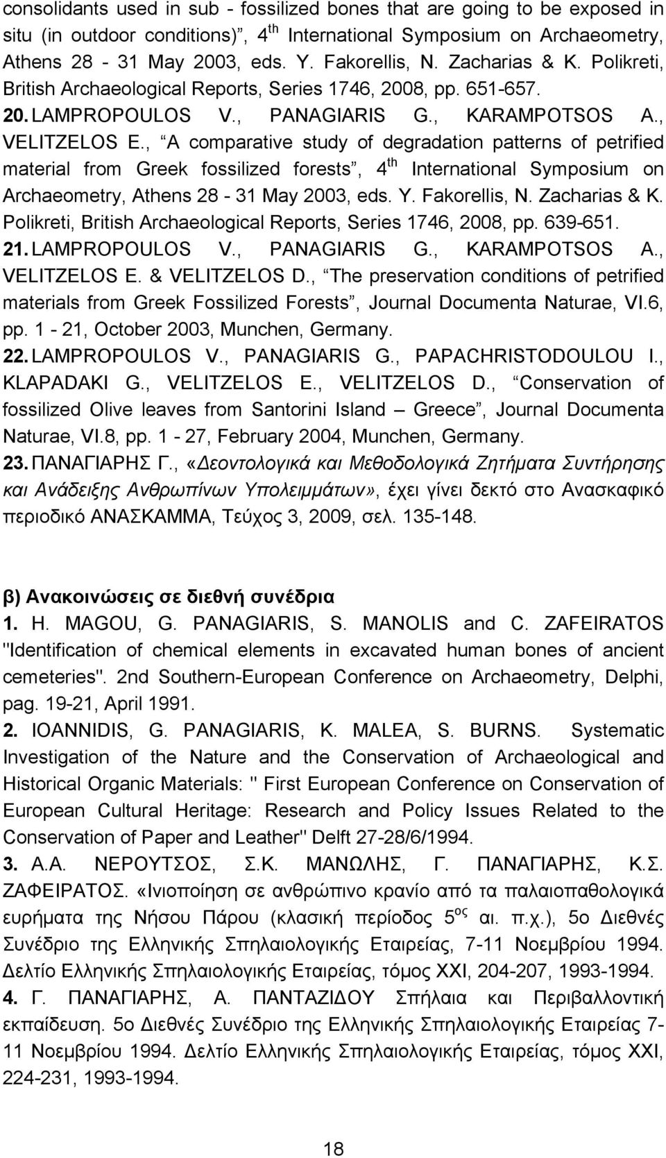 , A comparative study of degradation patterns of petrified material from Greek fossilized forests, 4 th International Symposium on Archaeometry, Athens 28-31 May 2003, eds. Y. Fakorellis, N.