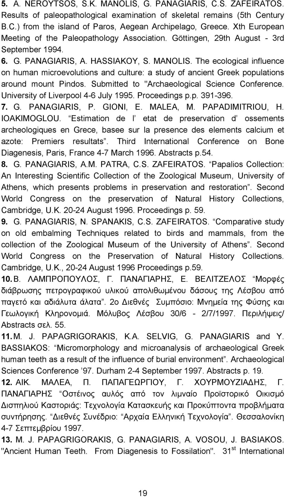 The ecological influence on human microevolutions and culture: a study of ancient Greek populations around mount Pindos. Submitted to "Archaeological Science Conference.