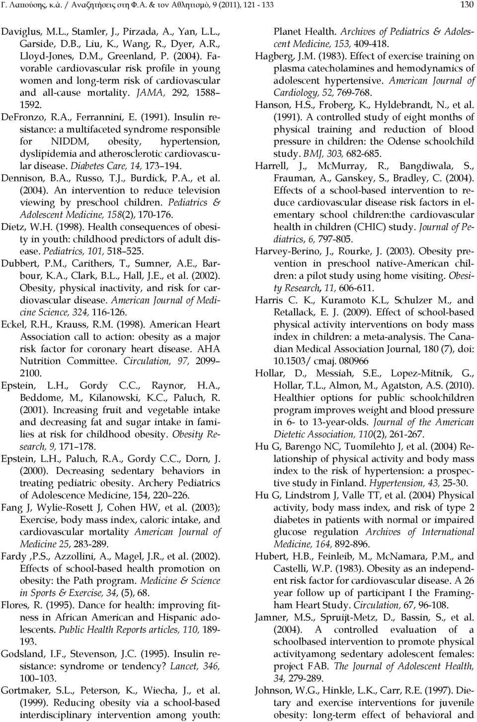 Insulin resistance: a multifaceted syndrome responsible for NIDDM, obesity, hypertension, dyslipidemia and atherosclerotic cardiovascular disease. Diabetes Care, 14, 173 194. Dennison, B.A., Russo, T.