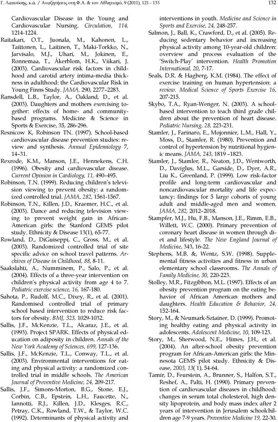 Cardiovascular risk factors in childhood and carotid artery intima-media thickness in adulthood: the Cardiovascular Risk in Young Finns Study. JAMA, 290, 2277 2283. Ransdell, L.B., Taylor, A.