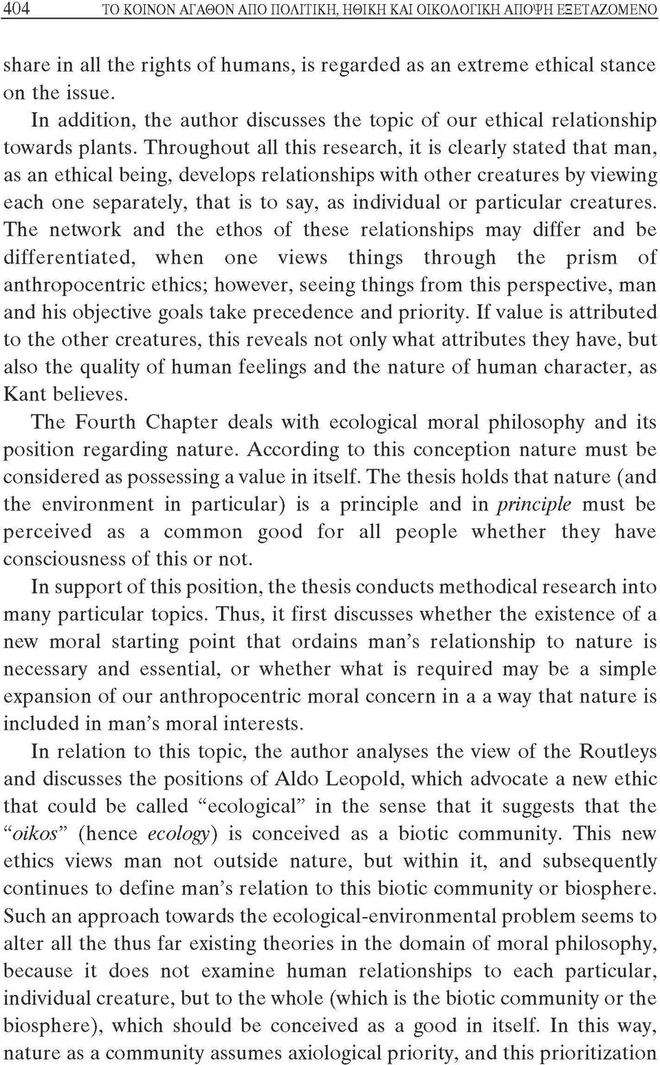 Throughout all this research, it is clearly stated that man, as an ethical being, develops relationships with other creatures by viewing each one separately, that is to say, as individual or