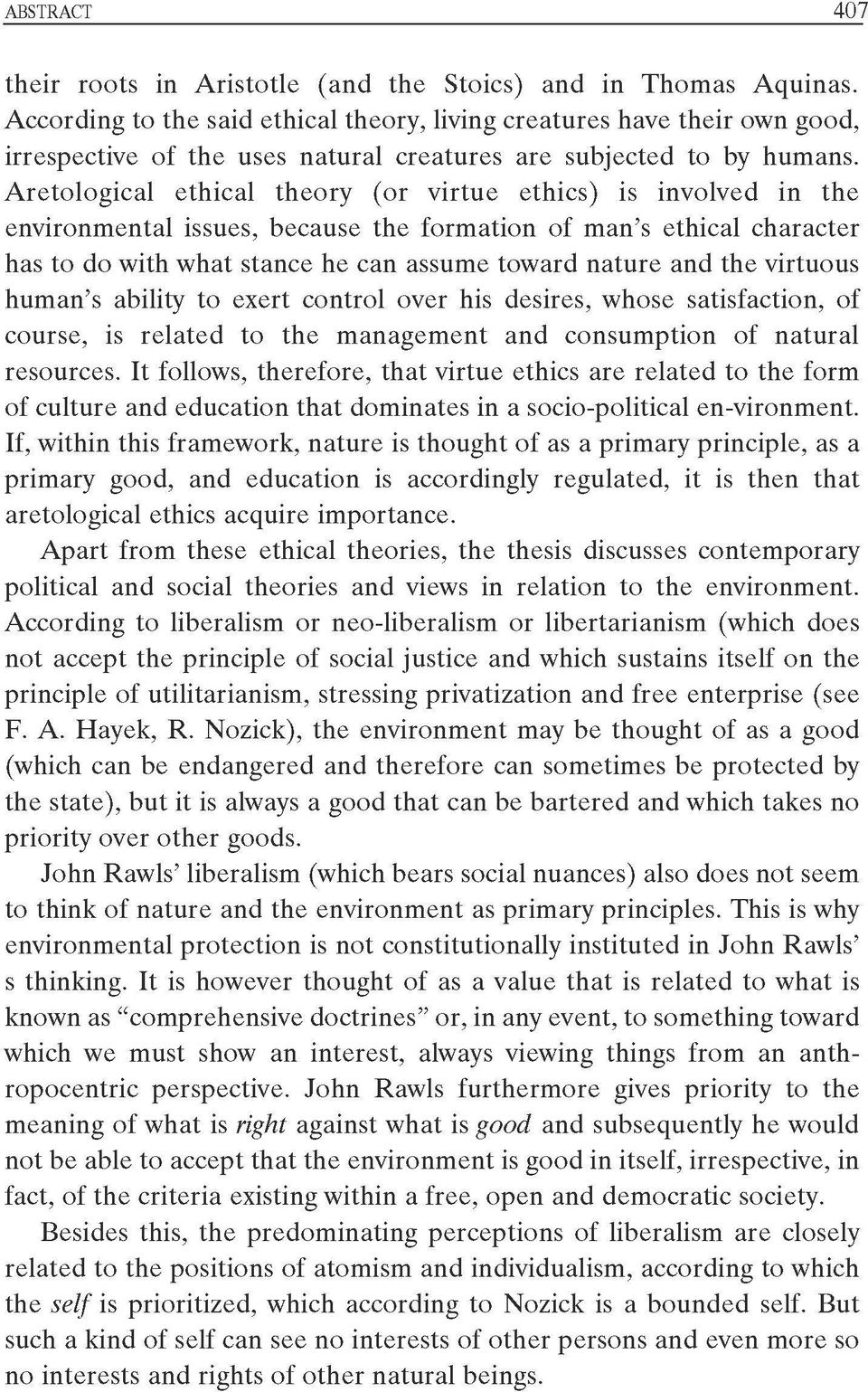 Aretological ethical theory (or virtue ethics) is involved in the environmental issues, because the formation of man s ethical character has to do with what stance he can assume toward nature and the