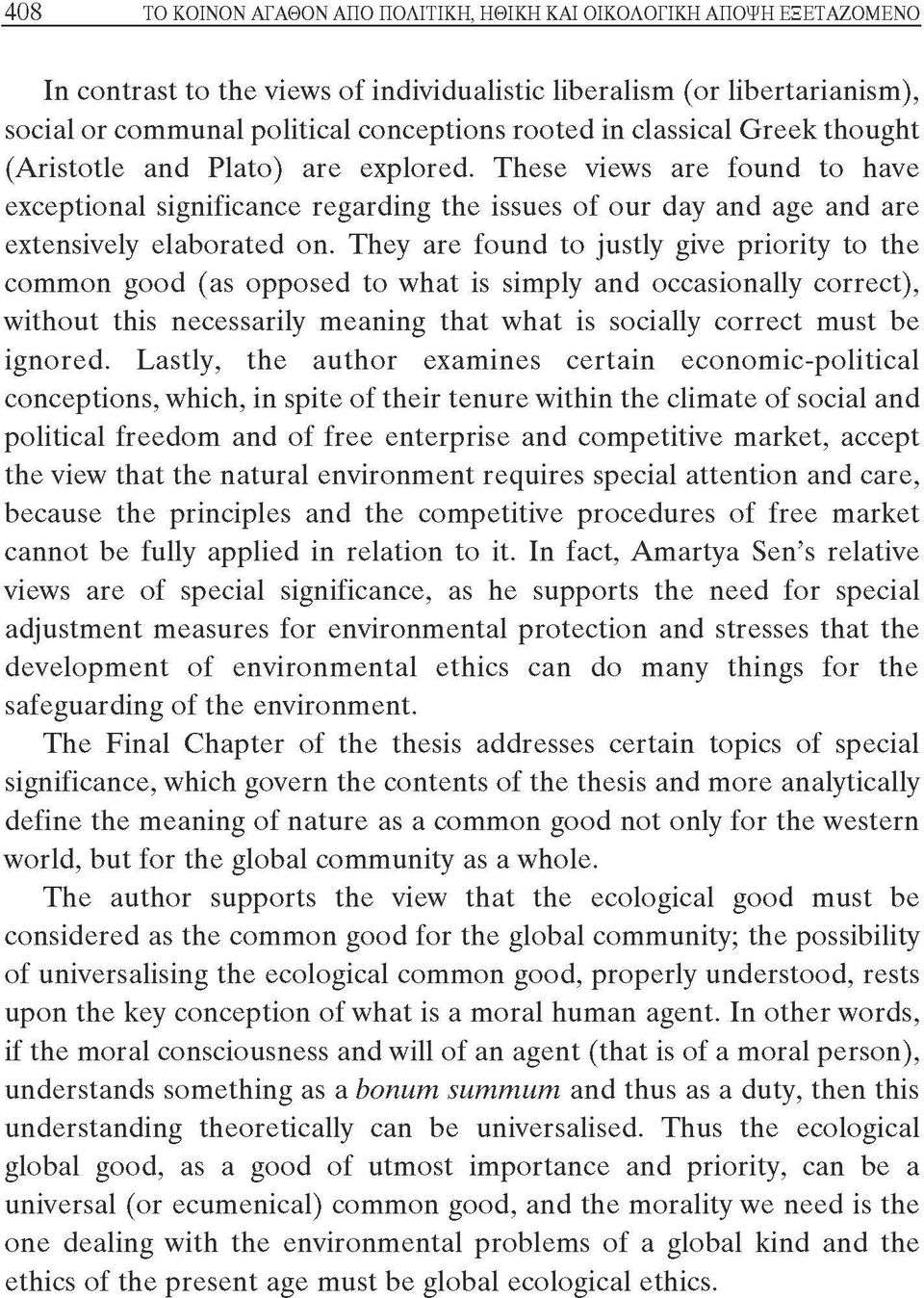 They are found to justly give priority to the common good (as opposed to what is simply and occasionally correct), without this necessarily meaning that what is socially correct must be ignored.