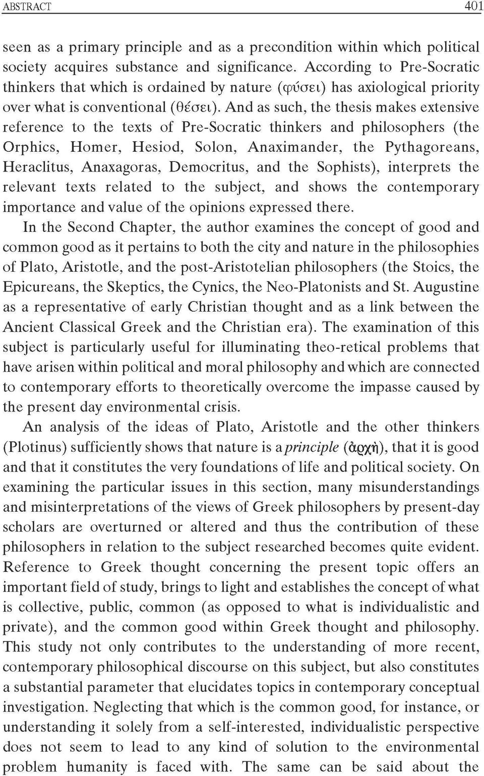 And as such, the thesis makes extensive reference to the texts of Pre-Socratic thinkers and philosophers (the Orphics, Homer, Hesiod, Solon, Anaximander, the Pythagoreans, Heraclitus, Anaxagoras,