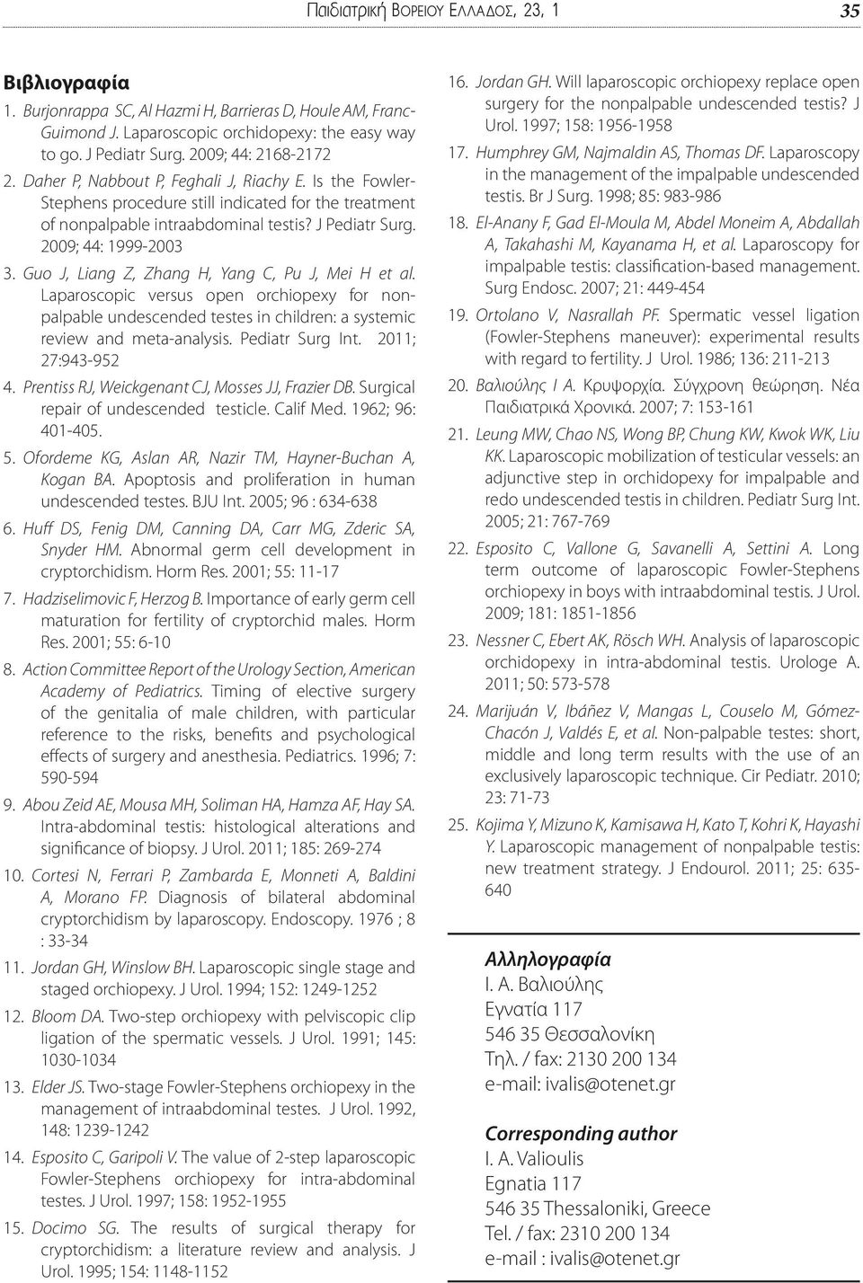 2009; 44: 1999-2003 3. Guo J, Liang Z, Zhang H, Yang C, Pu J, Mei H et al. Laparoscopic versus open orchiopexy for nonpalpable undescended testes in children: a systemic review and meta-analysis.