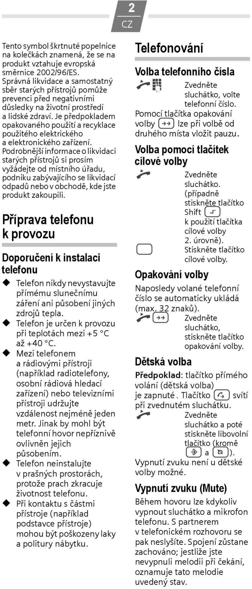 Je předpokladem opakovaného použití a recyklace použitého elektrického aelektronického zařízení.