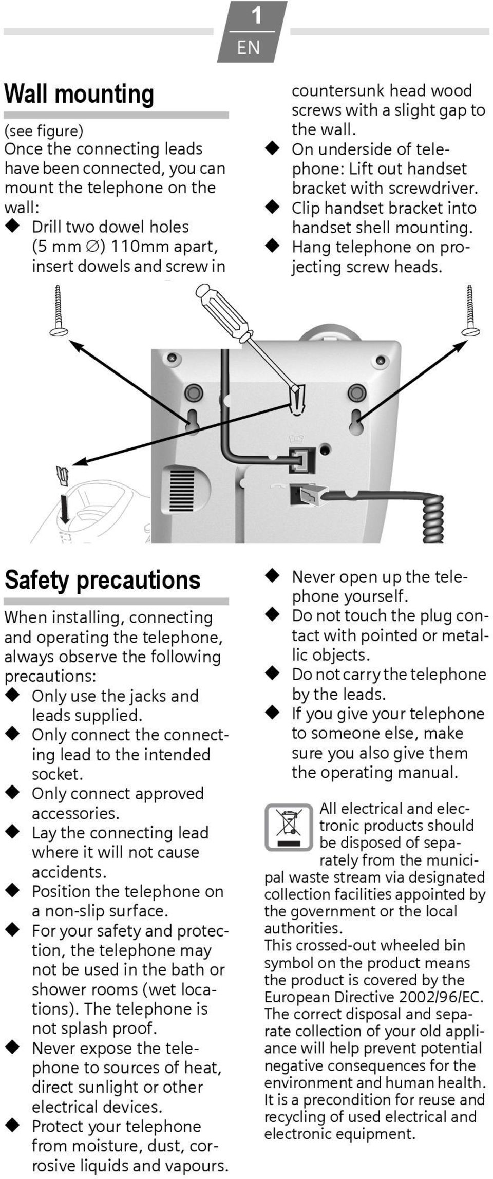 Hang telephone on projecting screw heads. Safety precautions When installing, connecting and operating the telephone, always observe the following precautions: Only use the jacks and leads supplied.