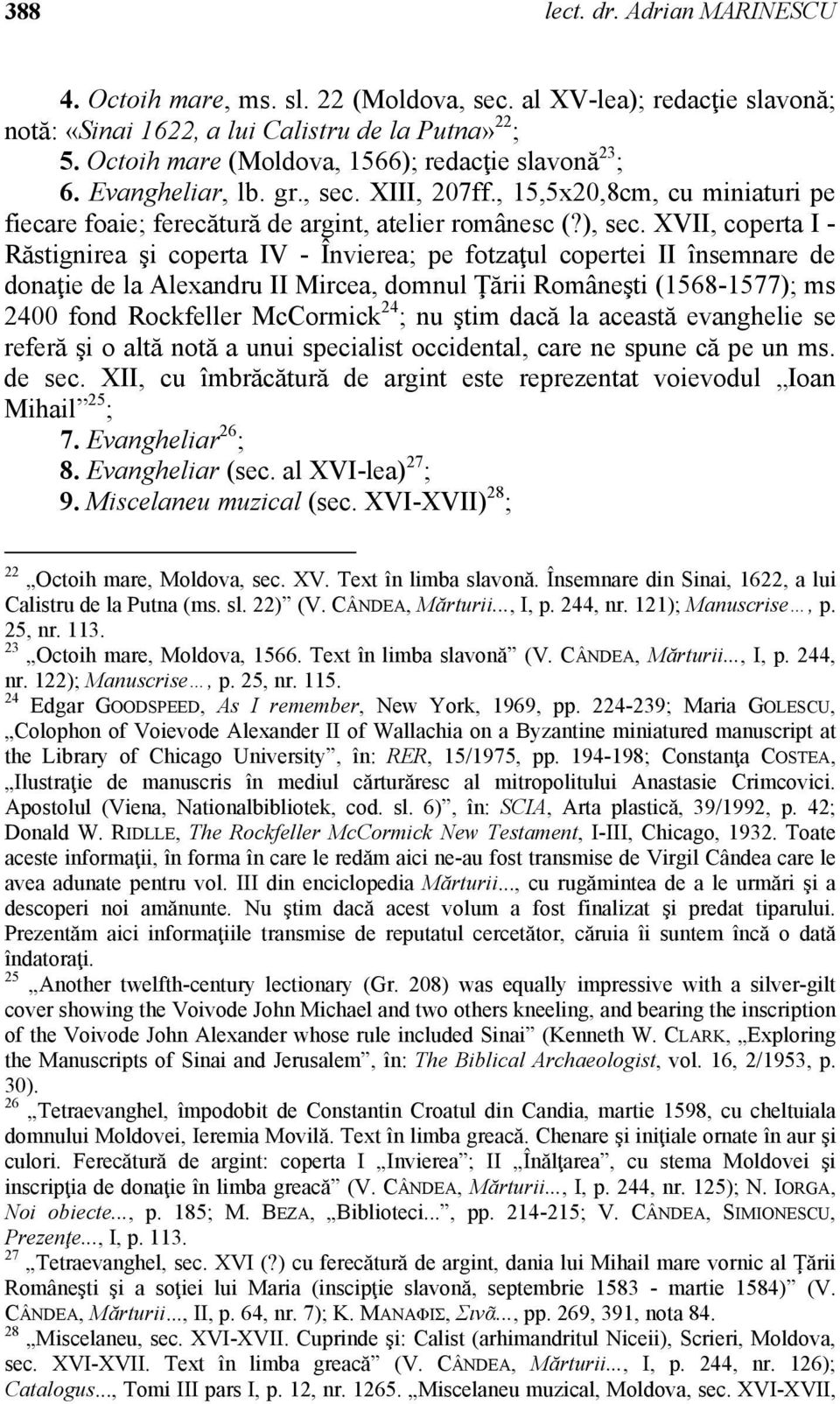 XVII, coperta I - Răstignirea şi coperta IV - Învierea; pe fotzaţul copertei II însemnare de donaţie de la Alexandru II Mircea, domnul Ţării Româneşti (1568-1577); ms 2400 fond Rockfeller McCormick