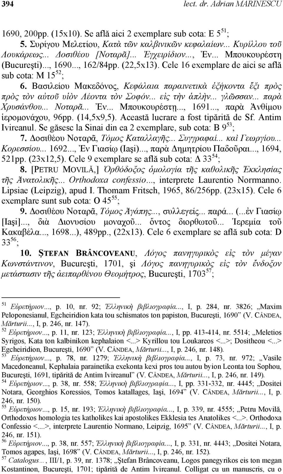 Βασιλείου Μακεδόνος, Κεφάλαια παραινετικὰ ἑξήκοντα ἕξι πρὸς πρὸς τὸν αὐτοῦ υἱὸν Λέοντα τὸν Σοφόν... εἰς τὴν ἁπλὴν... γλῶσσαν... παρὰ Χρυσάνθου... Νοταρᾶ... Ἐν... Μπουκουρέστῃ..., 1691.