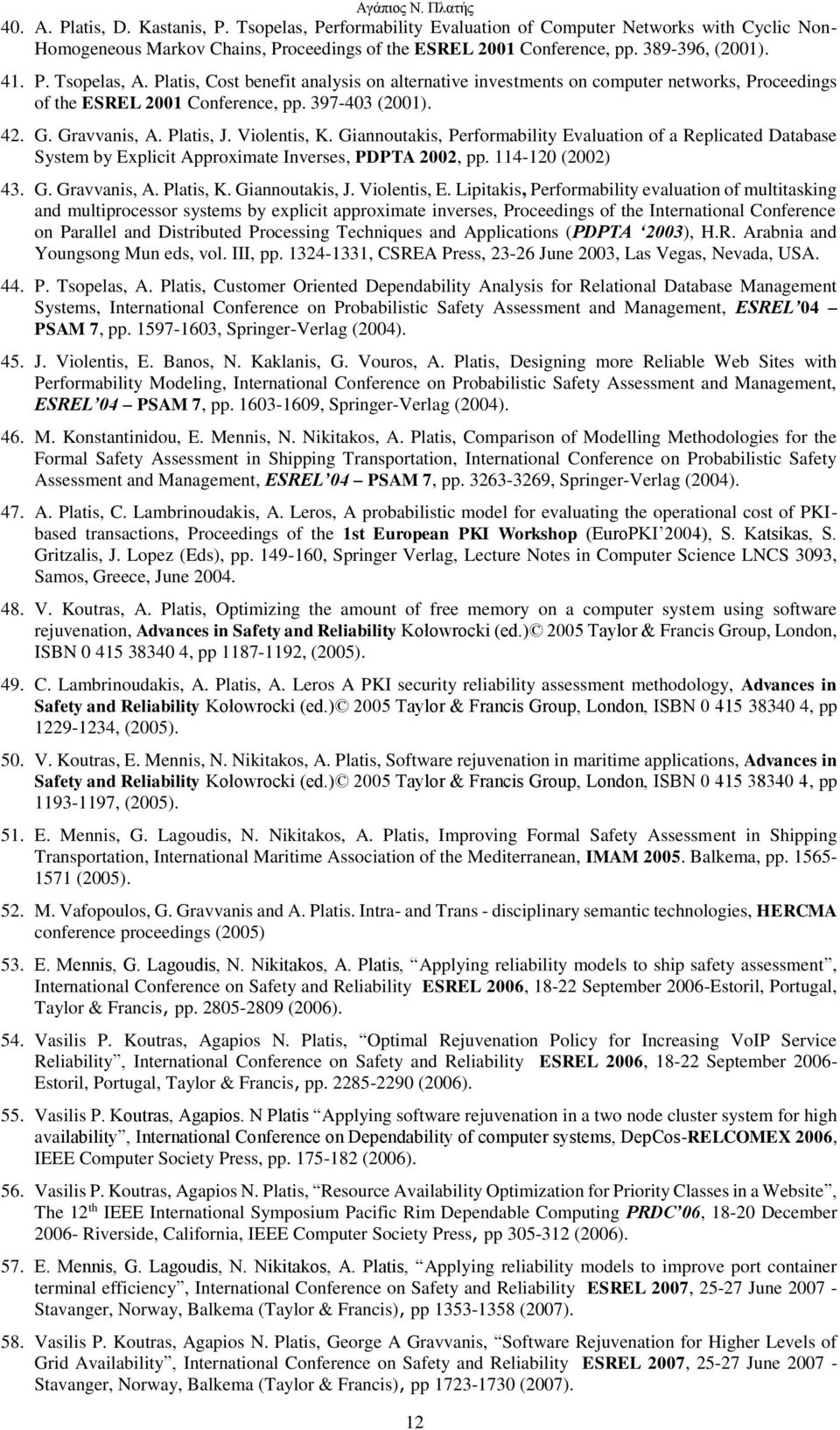 Violentis, K. Giannoutakis, Performability Evaluation of a Replicated Database System by Explicit Approximate Inverses, PDPTA 2002, pp. 114-120 (2002) 43. G. Gravvanis, A. Platis, K. Giannoutakis, J.