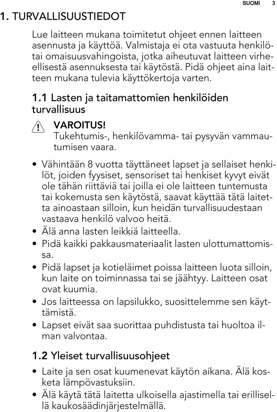 1 Lasten ja taitamattomien henkilöiden turvallisuus VAROITUS! Tukehtumis-, henkilövamma- tai pysyvän vammautumisen vaara.