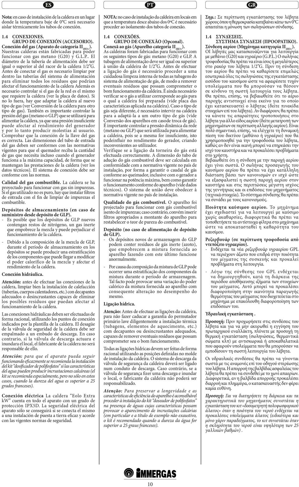 . El diámetro de la tubería de alimentación debe ser igual o superior al del racor de la caldera 1/2 G.