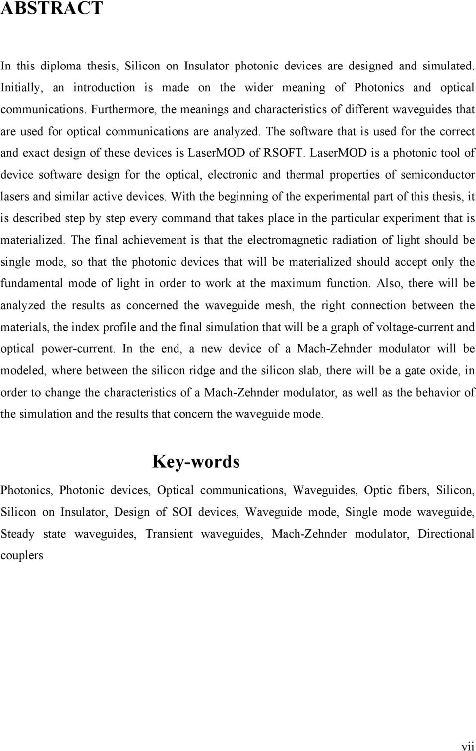 The software that is used for the correct and exact design of these devices is LaserMOD of RSOFT.