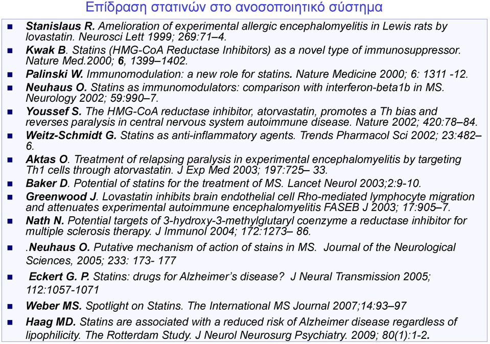 Neuhaus O. Statins as immunomodulators: comparison with interferon-beta1b in MS. Neurology 2002; 59:990 7. Youssef S.