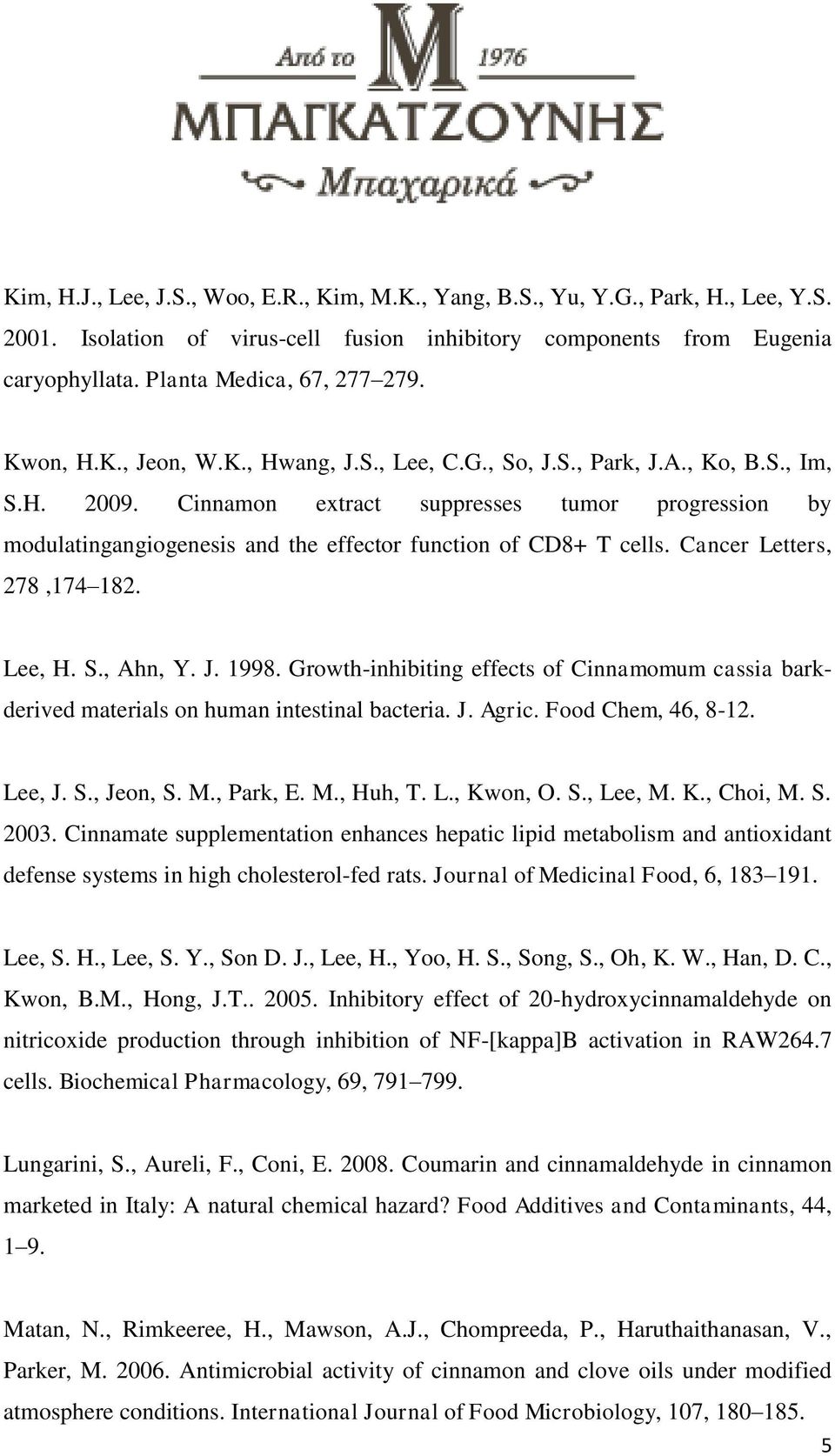 Cinnamon extract suppresses tumor progression by modulatingangiogenesis and the effector function of CD8+ T cells. Cancer Letters, 278,174 182. Lee, H. S., Ahn, Y. J. 1998.