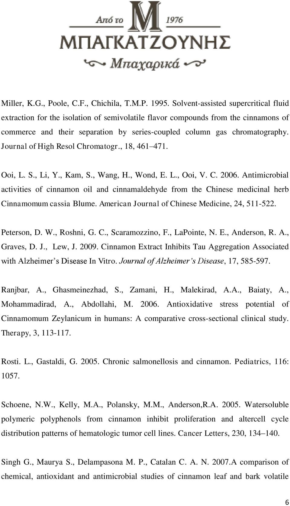 Journal of High Resol Chromatogr., 18, 461 471. Ooi, L. S., Li, Y., Kam, S., Wang, H., Wond, E. L., Ooi, V. C. 2006.